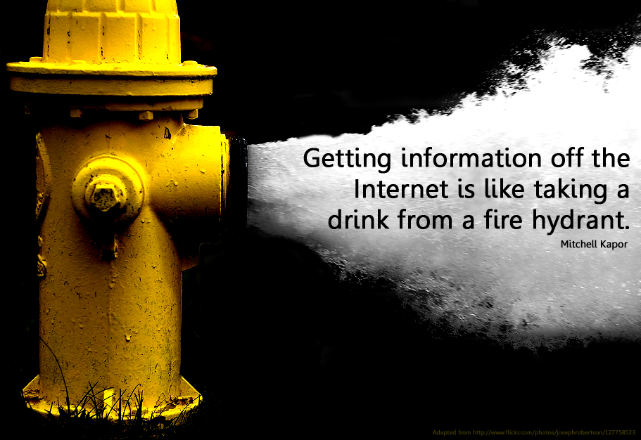 Image of burst fire hydrant with quote from Mitchell Kapor: 'Getting information off the internet is like taking a drink from a fire hydrant"